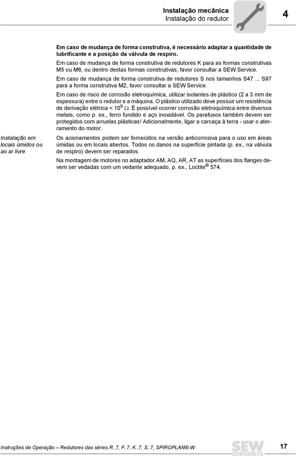 Em caso de mudança de forma construtiva de redutores S nos tamanhos S47... S97 para a forma construtiva M2, favor consultar a SEW Service.