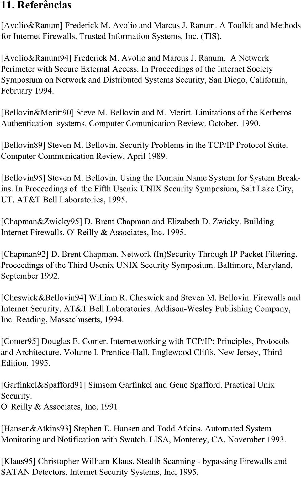 In Proceedings of the Internet Society Symposium on Network and Distributed Systems Security, San Diego, California, February 1994. [Bellovin&Meritt90] Steve M. Bellovin and M. Meritt.