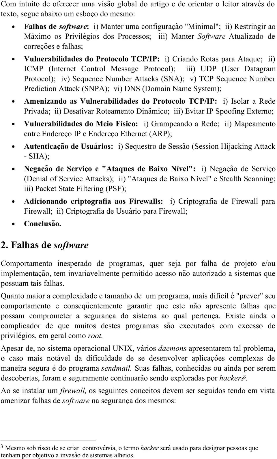 Protocol); iii) UDP (User Datagram Protocol); iv) Sequence Number Attacks (SNA); v) TCP Sequence Number Prediction Attack (SNPA); vi) DNS (Domain Name System); Amenizando as Vulnerabilidades do