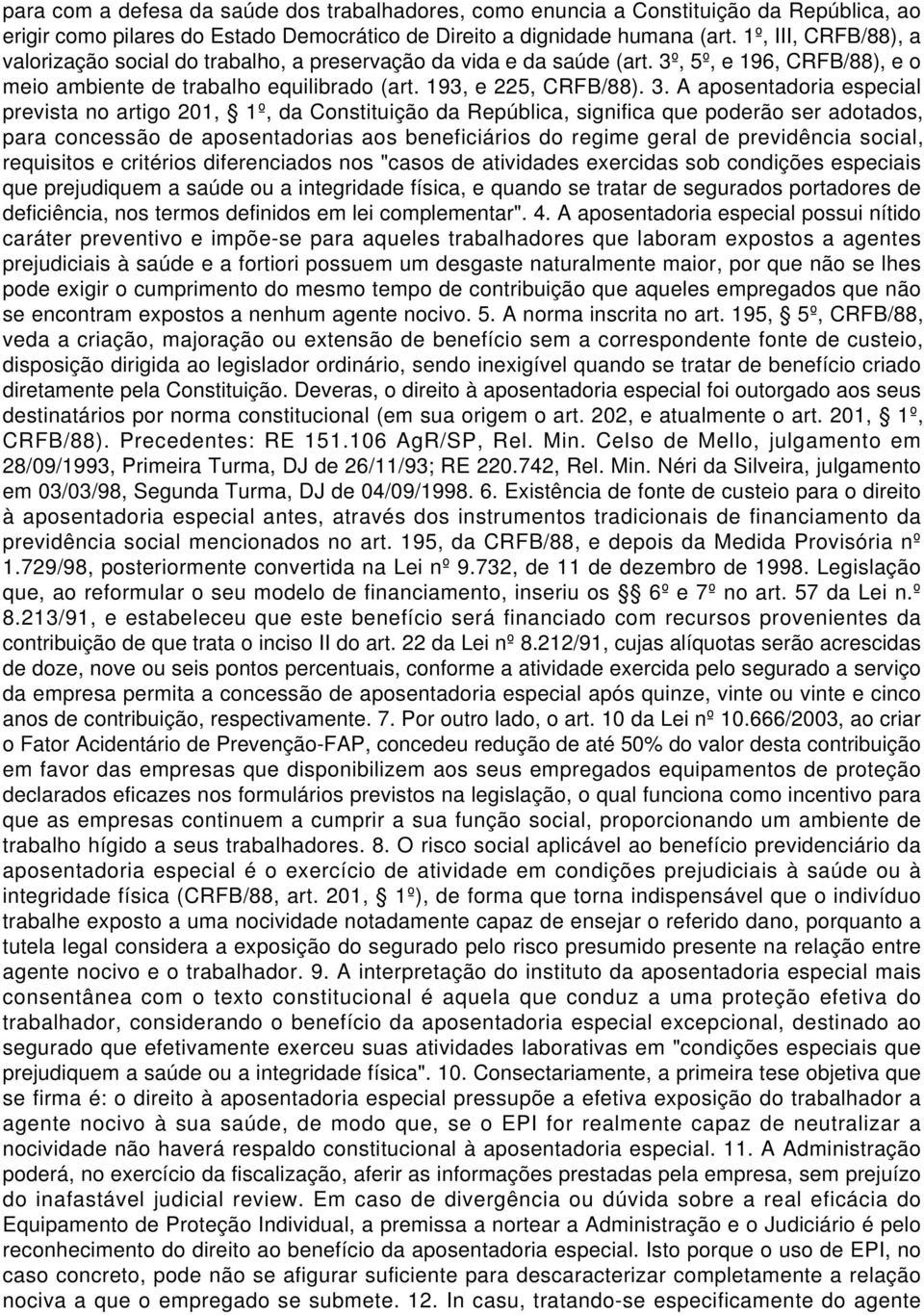 , 5º, e 196, CRFB/88), e o meio ambiente de trabalho equilibrado (art. 193, e 225, CRFB/88). 3.