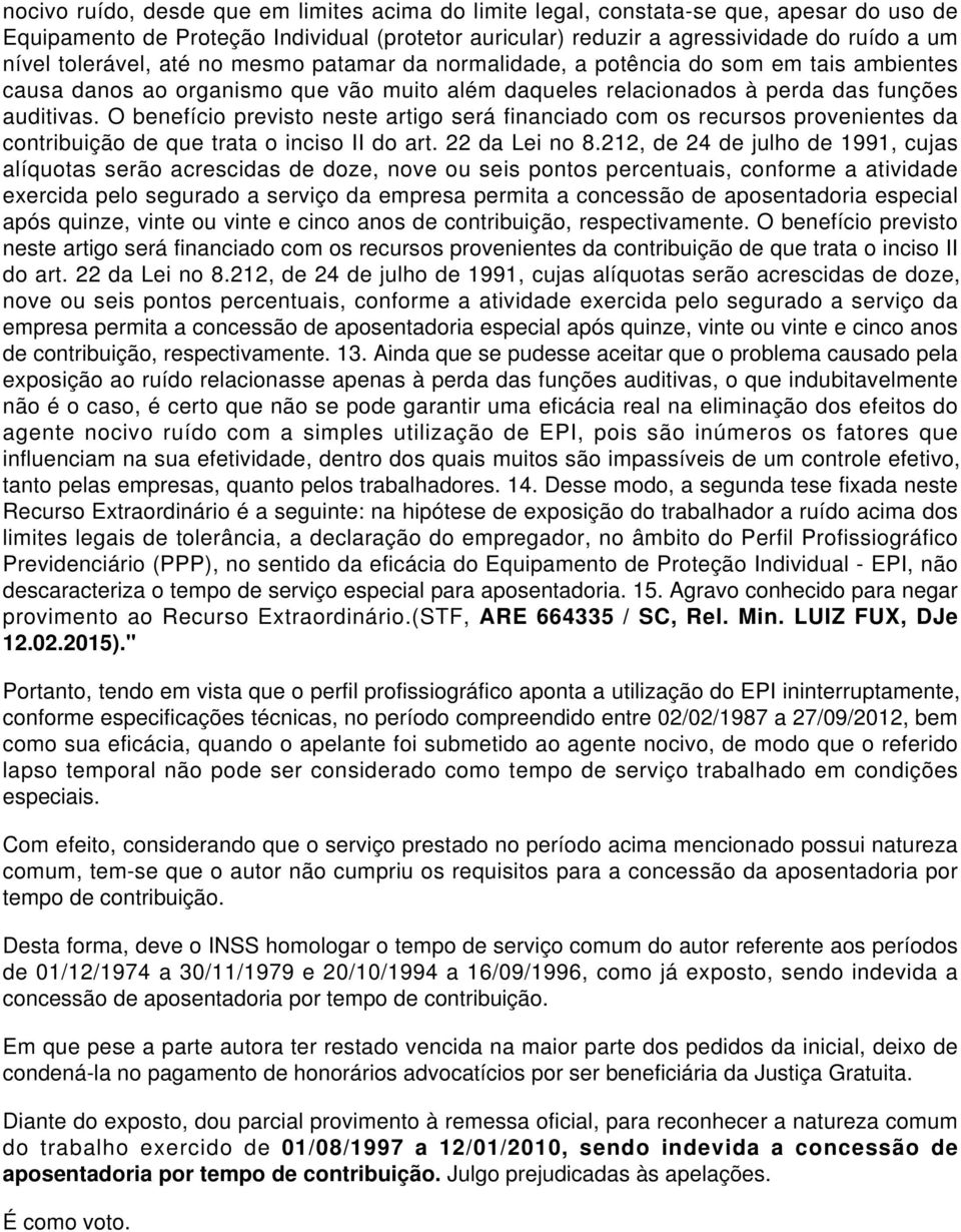 O benefício previsto neste artigo será financiado com os recursos provenientes da contribuição de que trata o inciso II do art. 22 da Lei no 8.