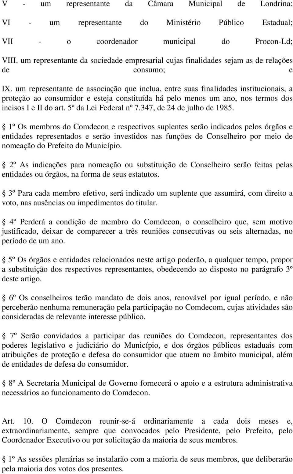 um representante de associação que inclua, entre suas finalidades institucionais, a proteção ao consumidor e esteja constituída há pelo menos um ano, nos termos dos incisos I e II do art.