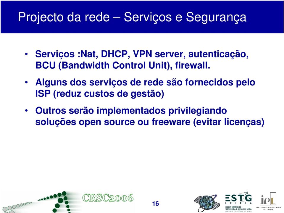 Alguns dos serviços de rede são fornecidos pelo ISP (reduz custos de