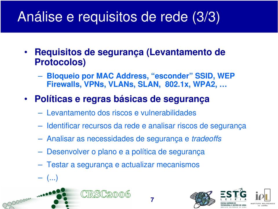 1x, WPA2, Políticas e regras básicas de segurança Levantamento dos riscos e vulnerabilidades Identificar recursos da