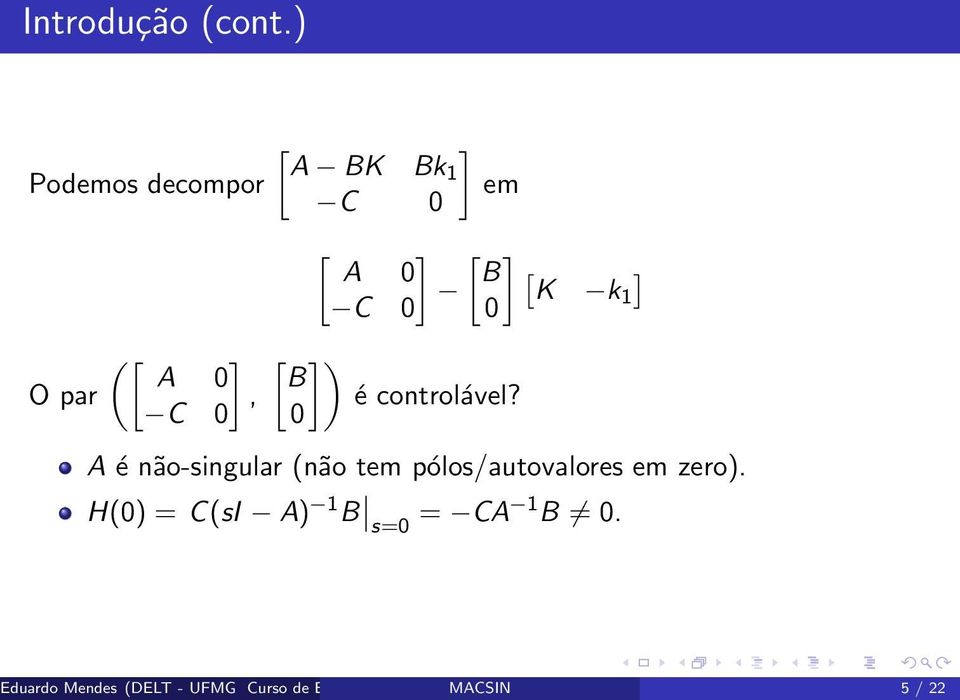 [ ] B [K ] k1 A é não-singular (não tem pólos/autovalores em zero).