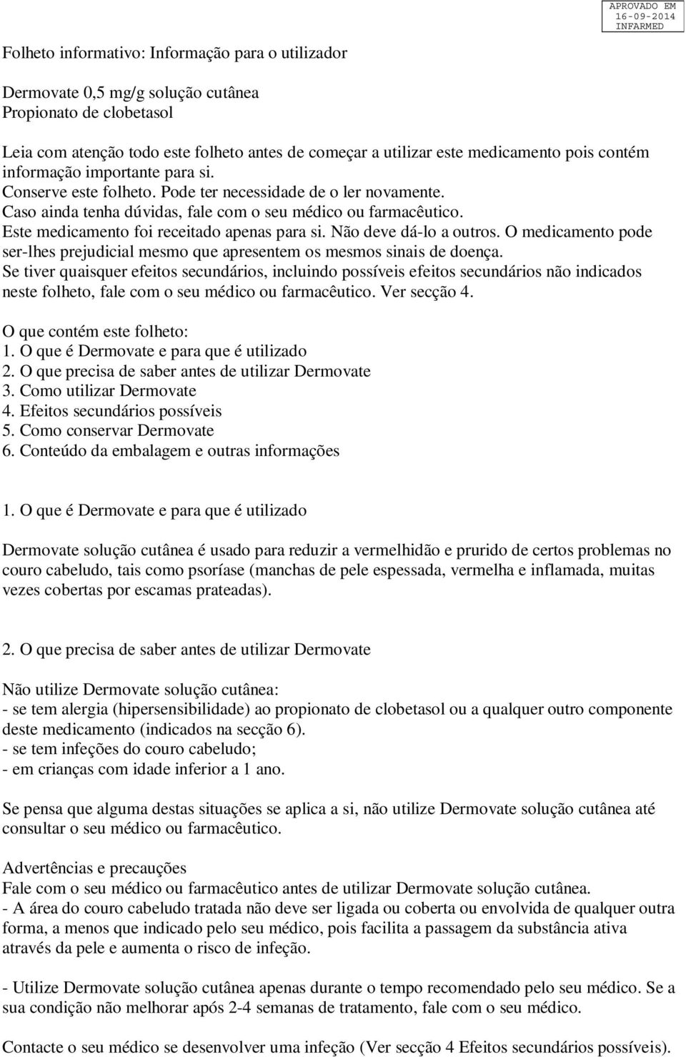 Este medicamento foi receitado apenas para si. Não deve dá-lo a outros. O medicamento pode ser-lhes prejudicial mesmo que apresentem os mesmos sinais de doença.