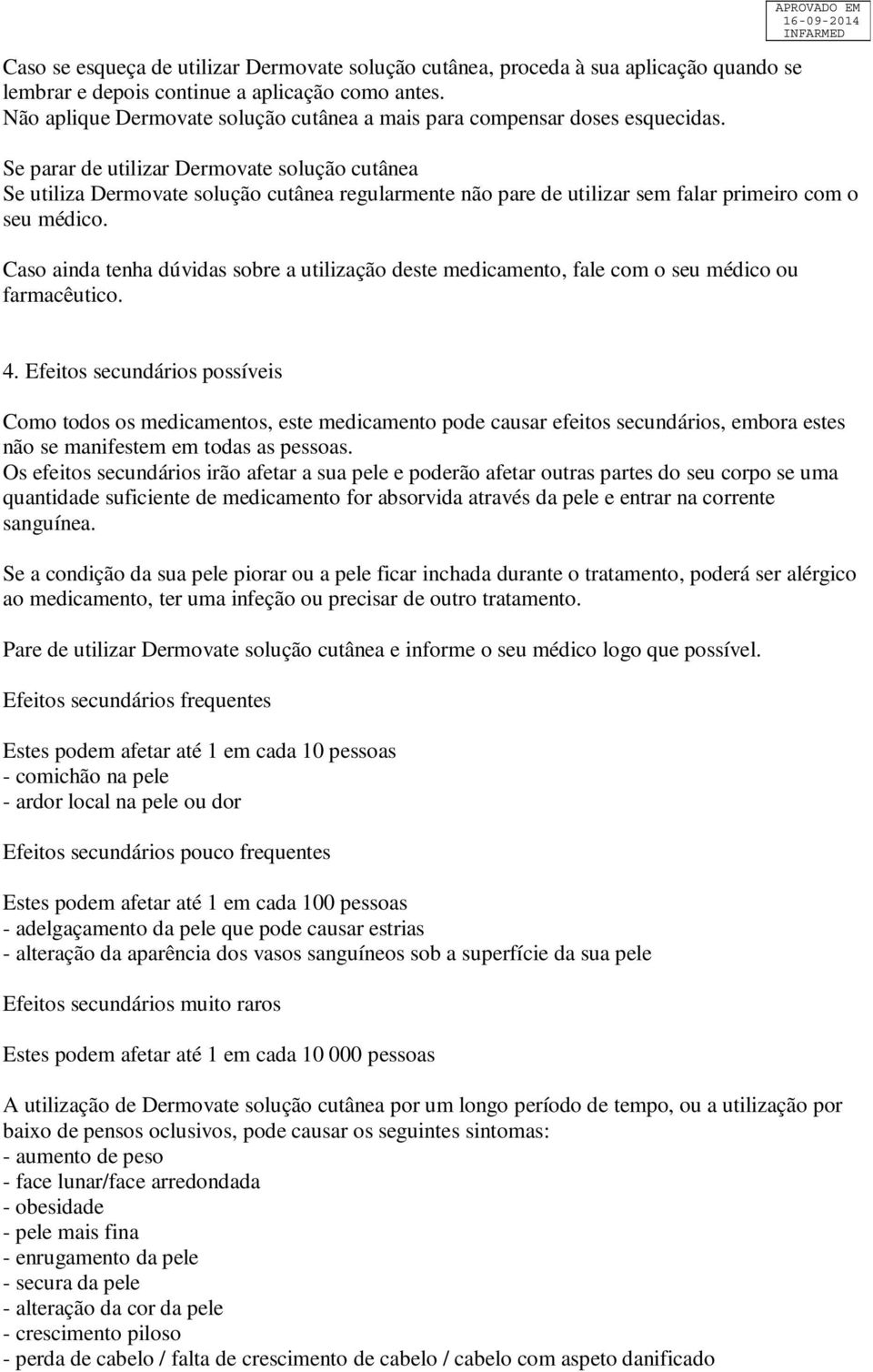 APROVADO EM Se parar de utilizar Dermovate solução cutânea Se utiliza Dermovate solução cutânea regularmente não pare de utilizar sem falar primeiro com o seu médico.