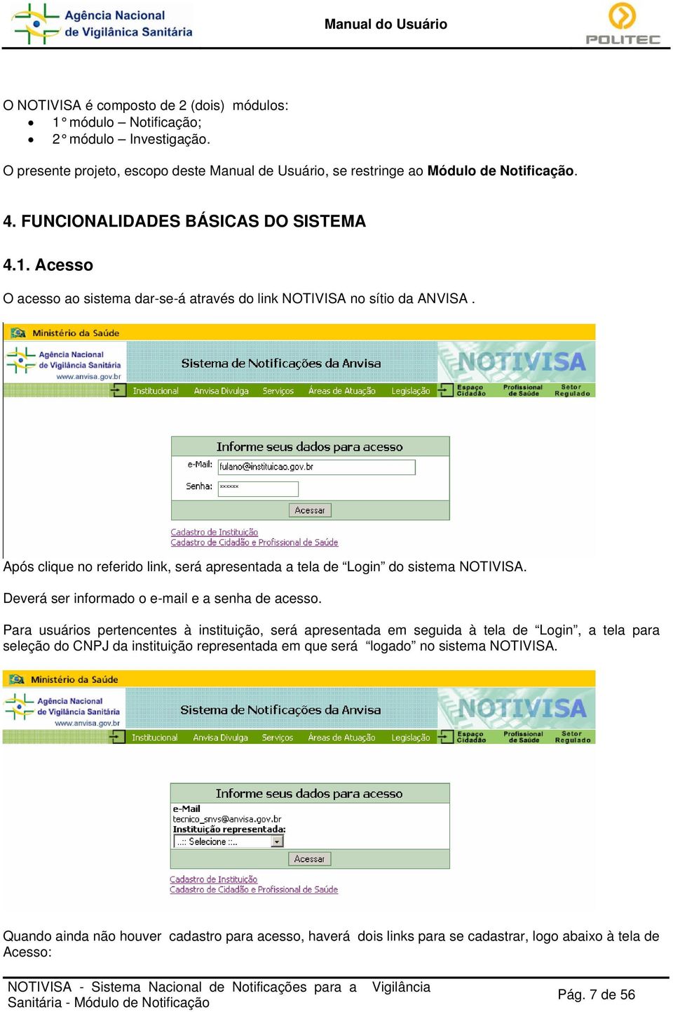 Após clique no referido link, será apresentada a tela de Login do sistema NOTIVISA. Deverá ser informado o e-mail e a senha de acesso.