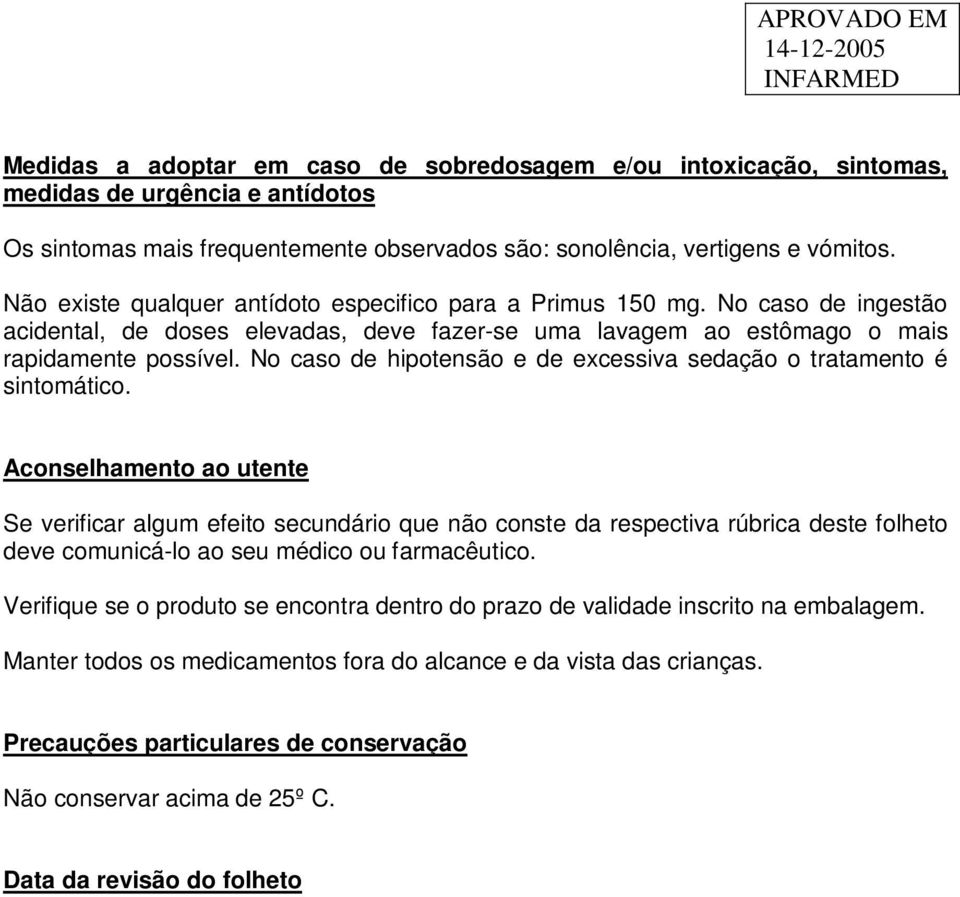 No caso de hipotensão e de excessiva sedação o tratamento é sintomático.