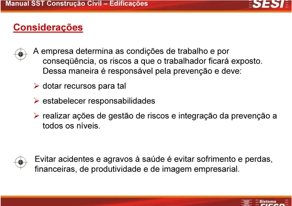 Dessa maneira é responsável pela prevenção e deve: dotar recursos para tal estabelecer responsabilidades