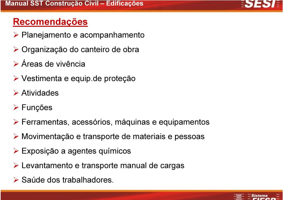 de proteção Atividades Funções Ferramentas, acessórios, máquinas e equipamentos