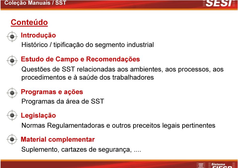 à saúde dos trabalhadores Programas e ações Programas da área de SST Legislação Normas