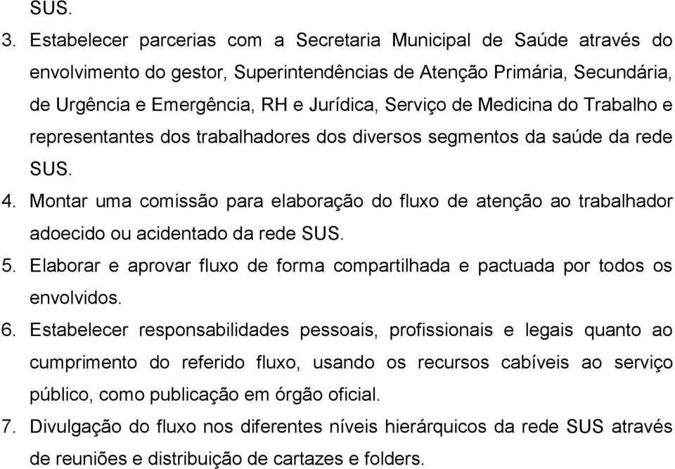 Medicina do Trabalho e representantes dos trabalhadores dos diversos segmentos da saúde da rede SUS. 4.