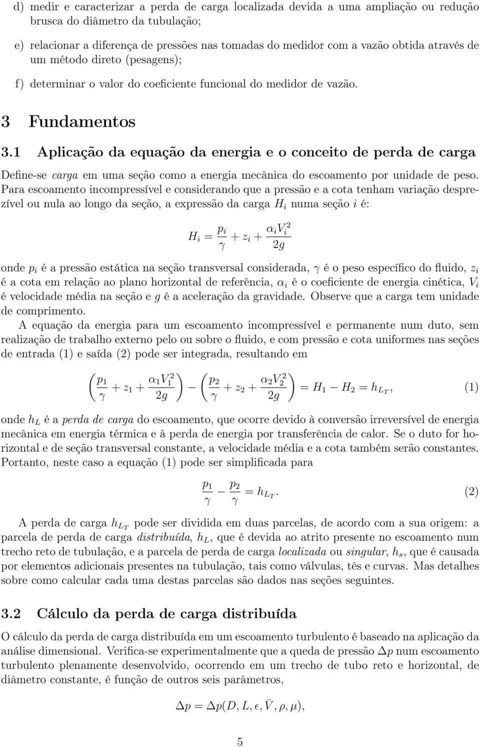 1 Aplicação da equação da energia e o conceito de perda de carga Define-se carga em uma seção como a energia mecânica do escoamento por unidade de peso.