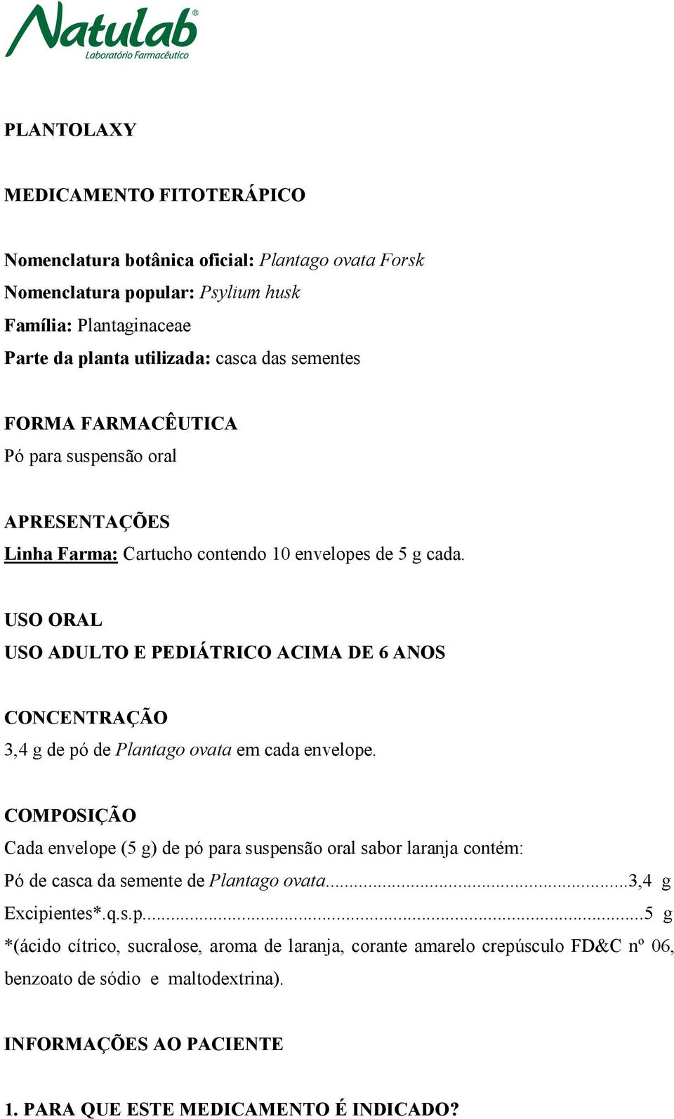 USO ORAL USO ADULTO E PEDIÁTRICO ACIMA DE 6 ANOS CONCENTRAÇÃO 3,4 g de pó de Plantago ovata em cada envelope.