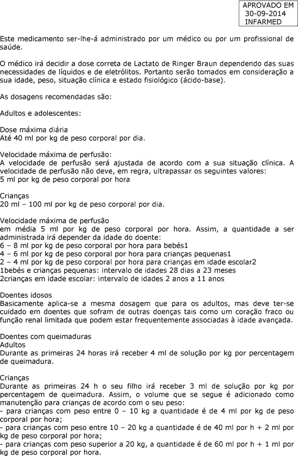 Portanto serão tomados em consideração a sua idade, peso, situação clínica e estado fisiológico (ácido-base).