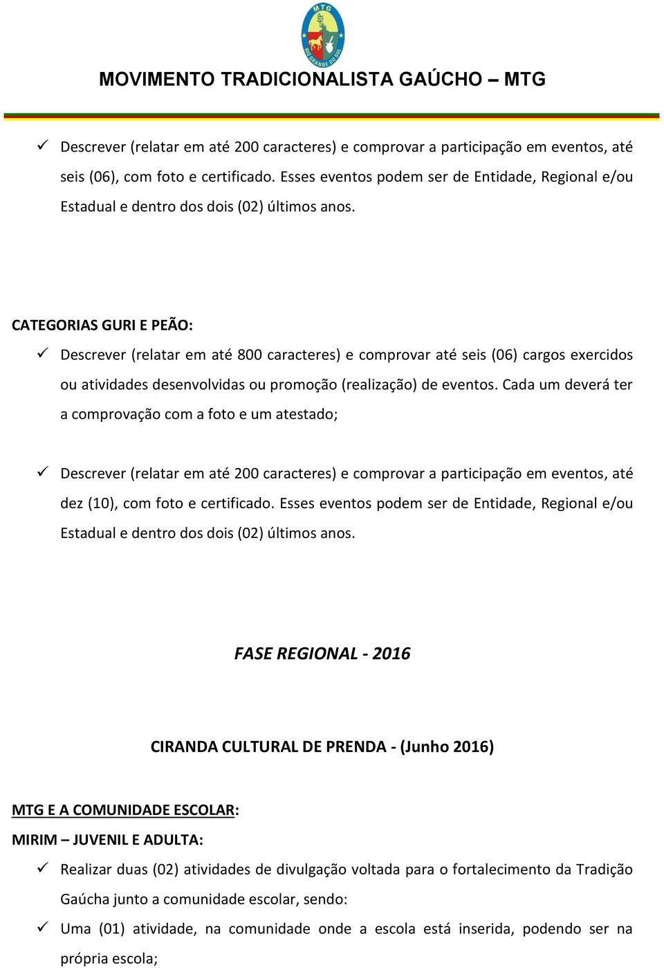 CATEGORIAS GURI E PEÃO: Descrever (relatar em até 800 caracteres) e comprovar até seis (06) cargos exercidos ou atividades desenvolvidas ou promoção (realização) de eventos.