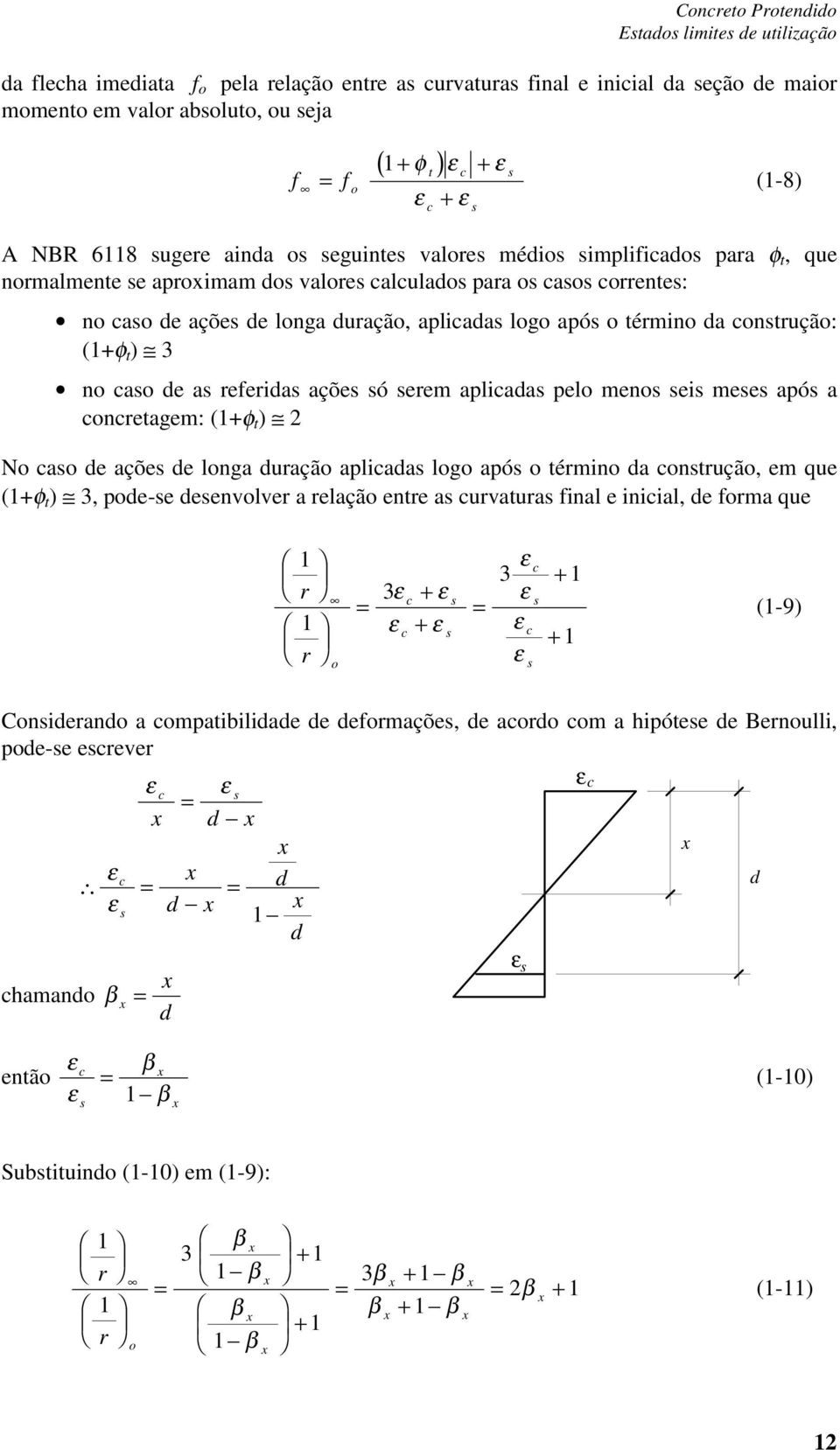 t ) 3 no cao de a referida açõe ó erem aplicada pelo meno ei mee apó a concretagem: (+φ t ) No cao de açõe de longa duração aplicada logo apó o término da contrução, em que (+φ t ) 3, pode-e