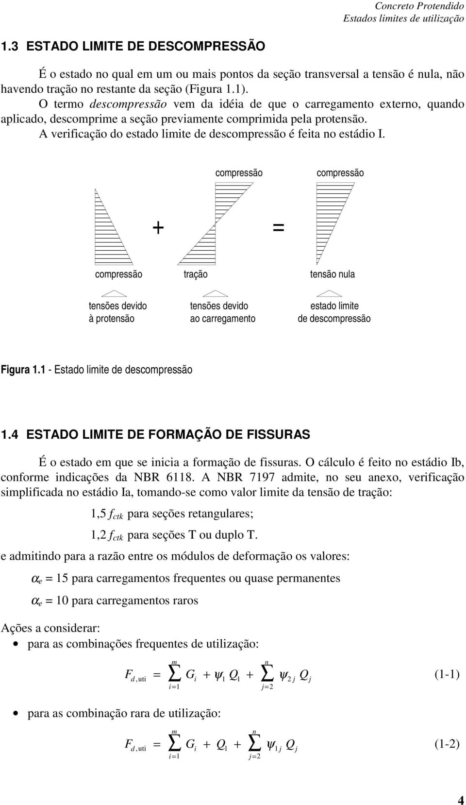 compreão compreão + compreão tração tenão nula tenõe devido à protenão tenõe devido ao carregamento etado limite de decompreão Figura. - Etado limite de decompreão.