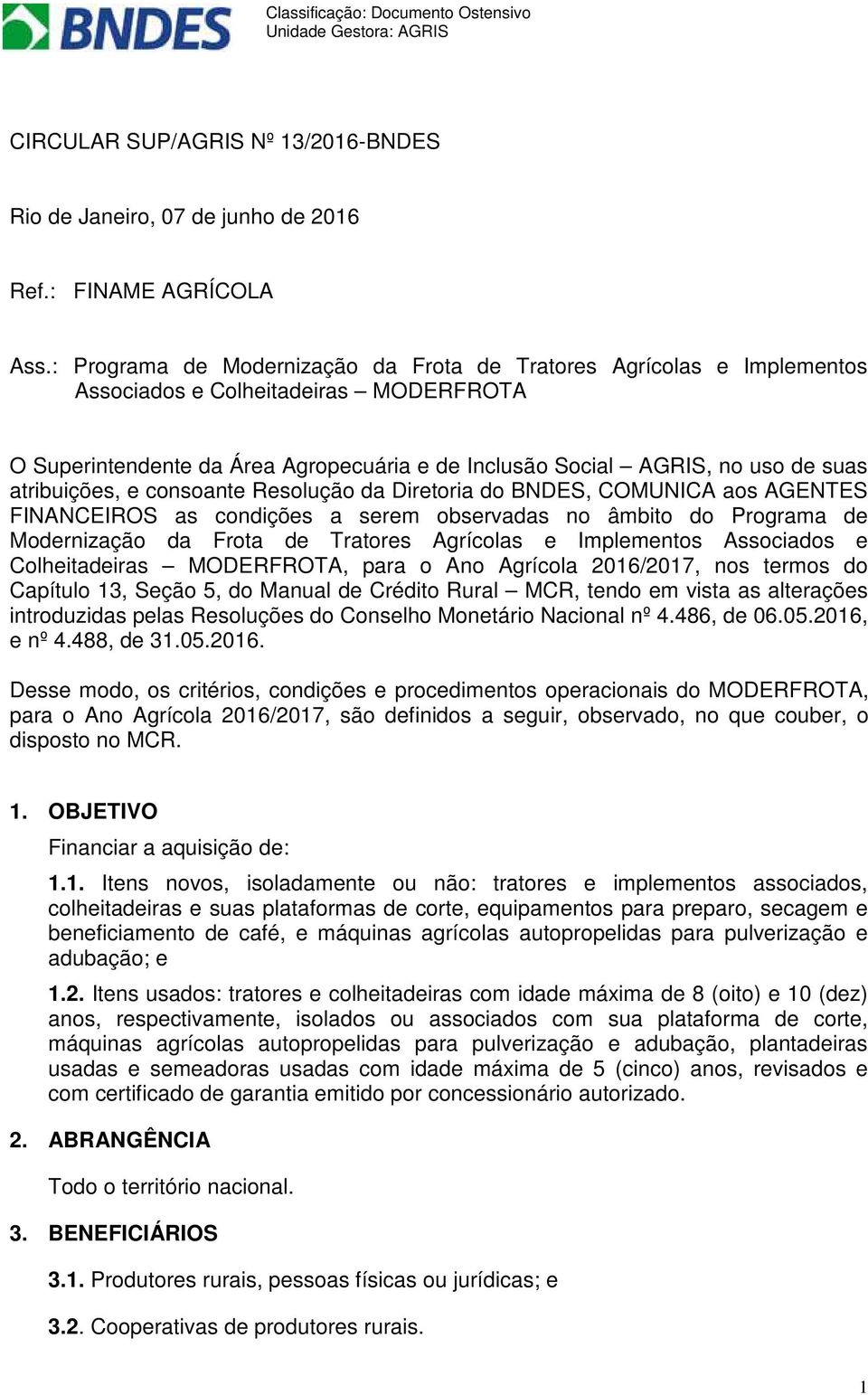 atribuições, e consoante Resolução da Diretoria do BNDES, COMUNICA aos AGENTES FINANCEIROS as condições a serem observadas no âmbito do Programa de Modernização da Frota de Tratores Agrícolas e