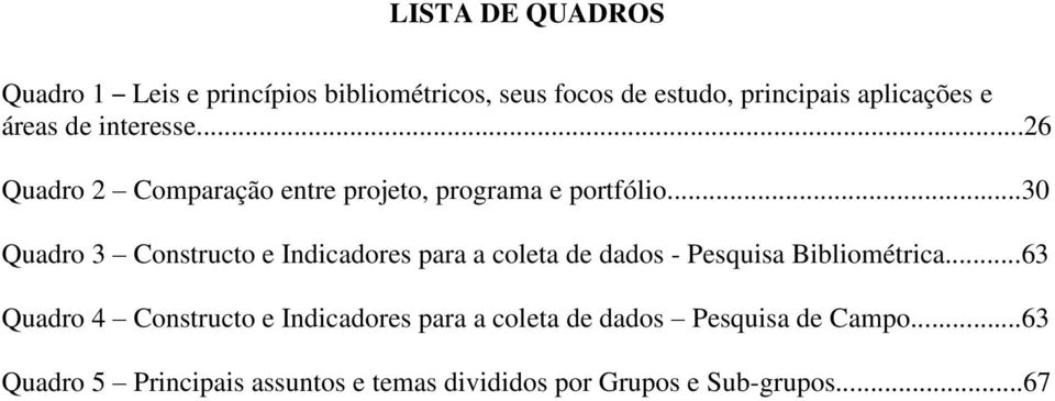 ..30 Quadro 3 Constructo e Indicadores para a coleta de dados - Pesquisa Bibliométrica.