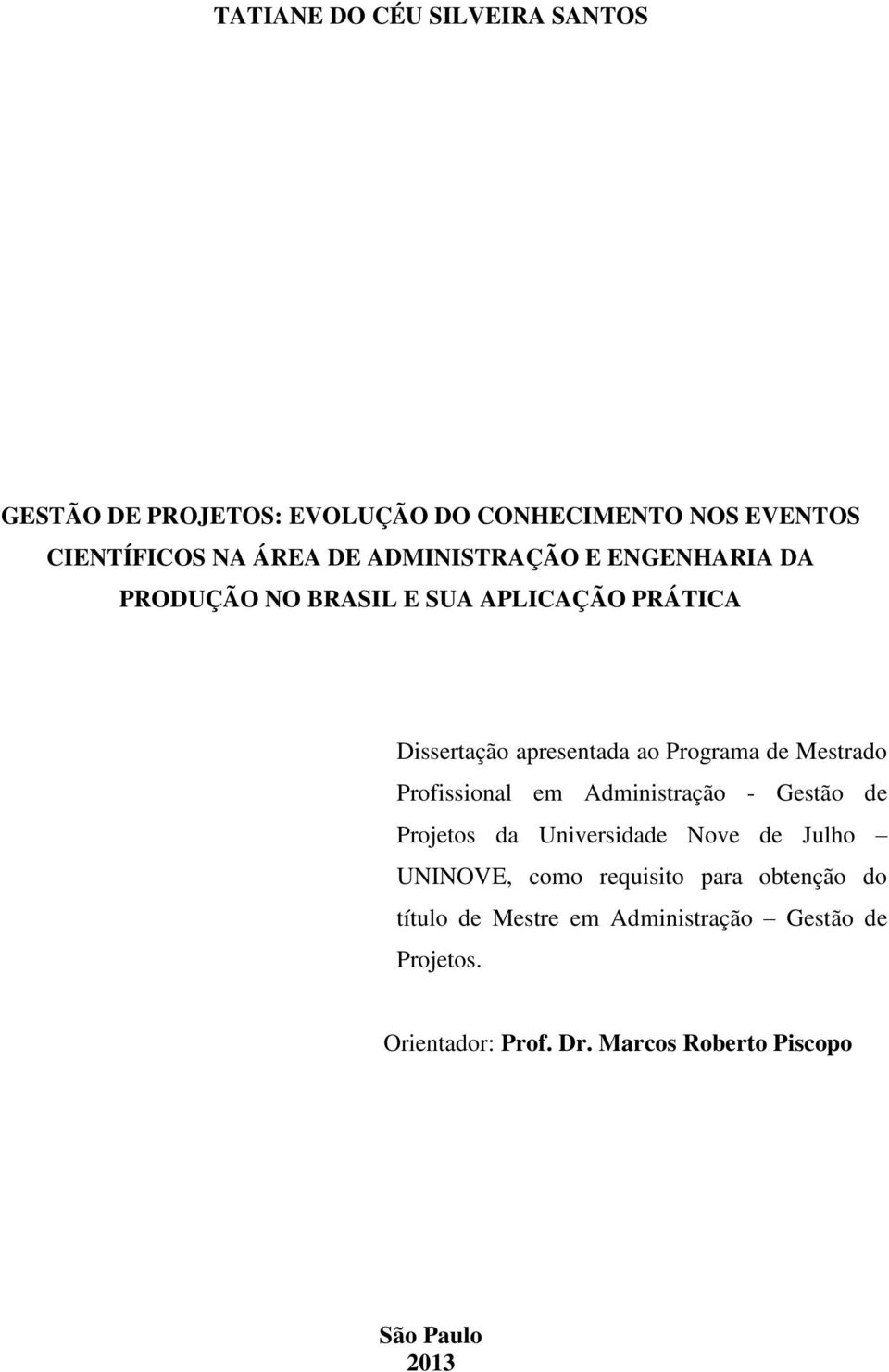 Mestrado Profissional em Administração - Gestão de Projetos da Universidade Nove de Julho UNINOVE, como requisito