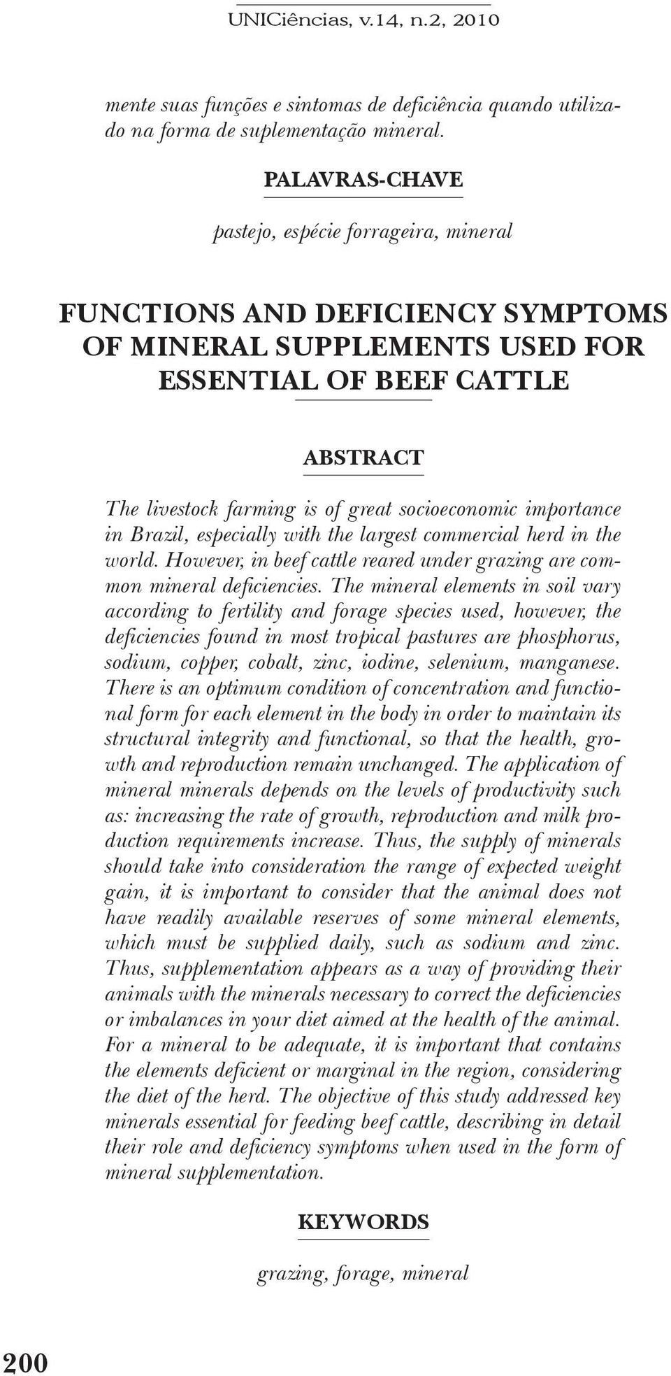 importance in Brazil, especially with the largest commercial herd in the world. However, in beef cattle reared under grazing are common mineral deficiencies.