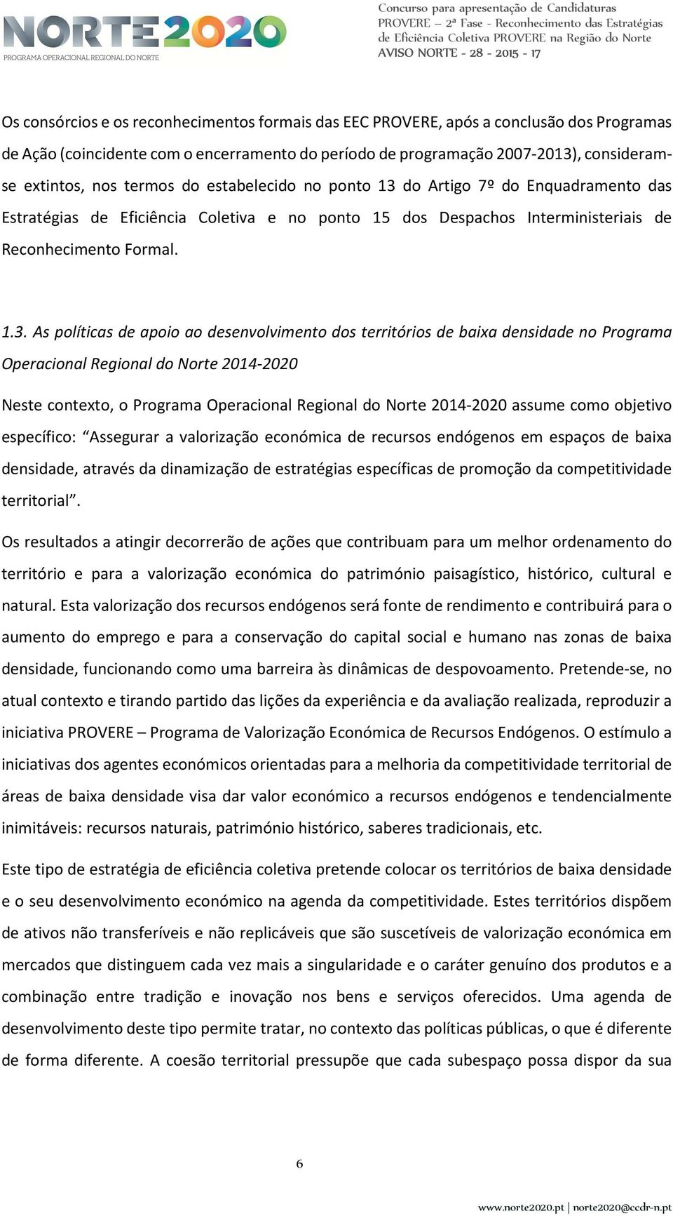 do Artigo 7º do Enquadramento das Estratégias de Eficiência Coletiva e no ponto 15 dos Despachos Interministeriais de Reconhecimento Formal. 1.3.