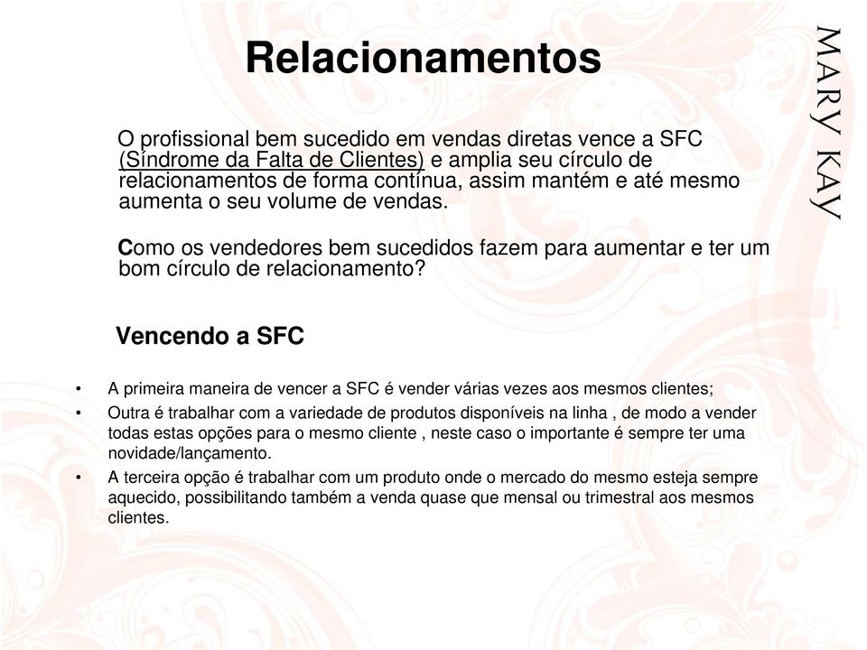 Vencendo a SFC A primeira maneira de vencer a SFC é vender várias vezes aos mesmos clientes; Outra é trabalhar com a variedade de produtos disponíveis na linha, de modo a vender todas estas