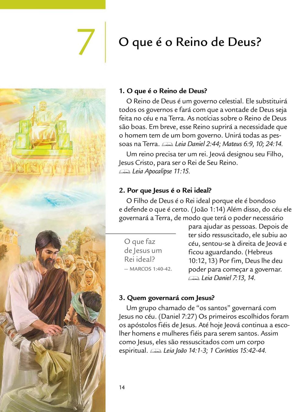 Um reino precisa ter um rei. Jeov a designou seu Filho, Jesus Cristo, para ser o Rei de Seu Reino. D Leia Apocalipse 11:15. 2. Por que Jesus eoreiideal?