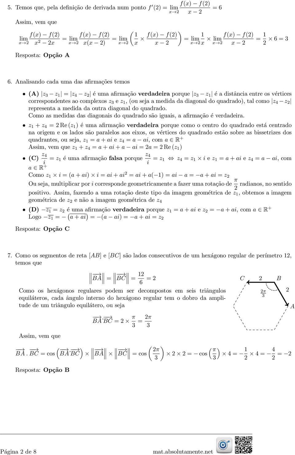 quadrado, tal como z 4 z representa a medida da outra diagonal do quadrado. Como as medidas das diagonais do quadrado são iguais, a afirmação é verdadeira.