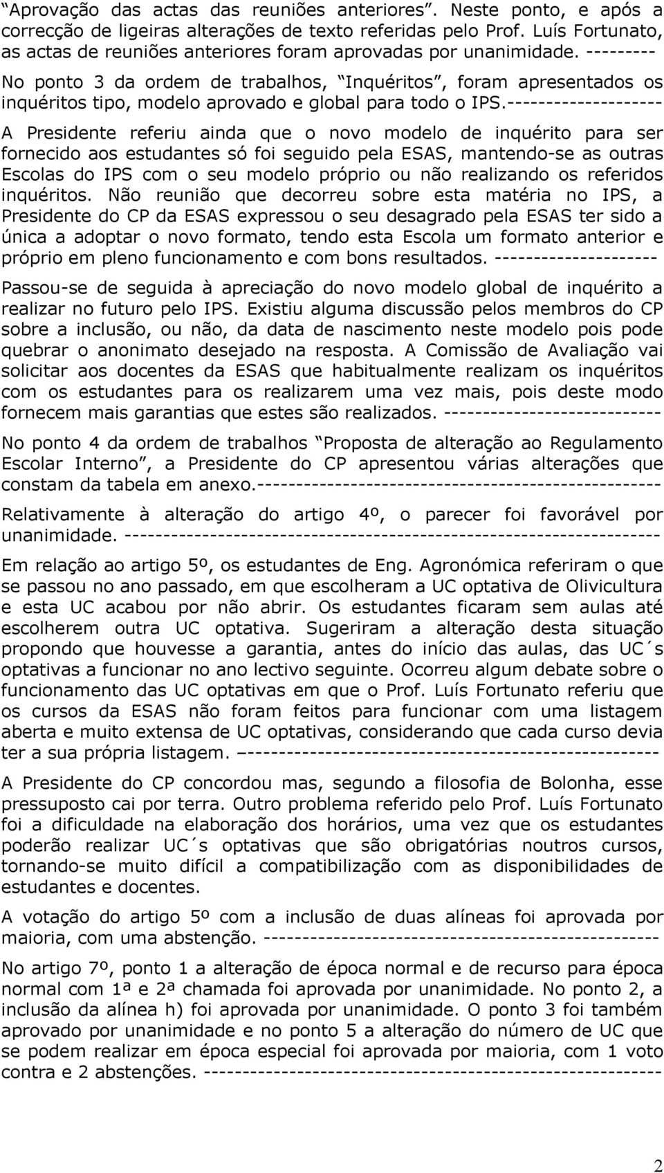 --------- No ponto 3 da ordem de trabalhos, Inquéritos, foram apresentados os inquéritos tipo, modelo aprovado e global para todo o IPS.