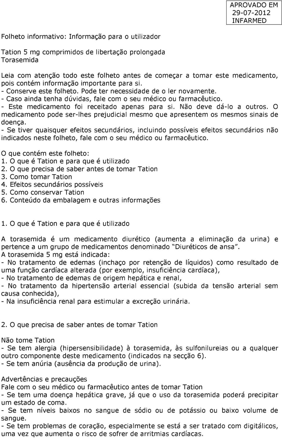 - Este medicamento foi receitado apenas para si. Não deve dá-lo a outros. O medicamento pode ser-lhes prejudicial mesmo que apresentem os mesmos sinais de doença.