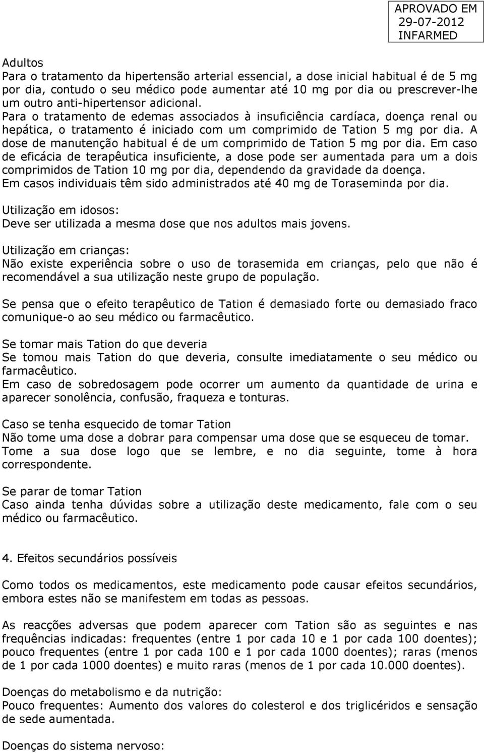 A dose de manutenção habitual é de um comprimido de Tation 5 mg por dia.