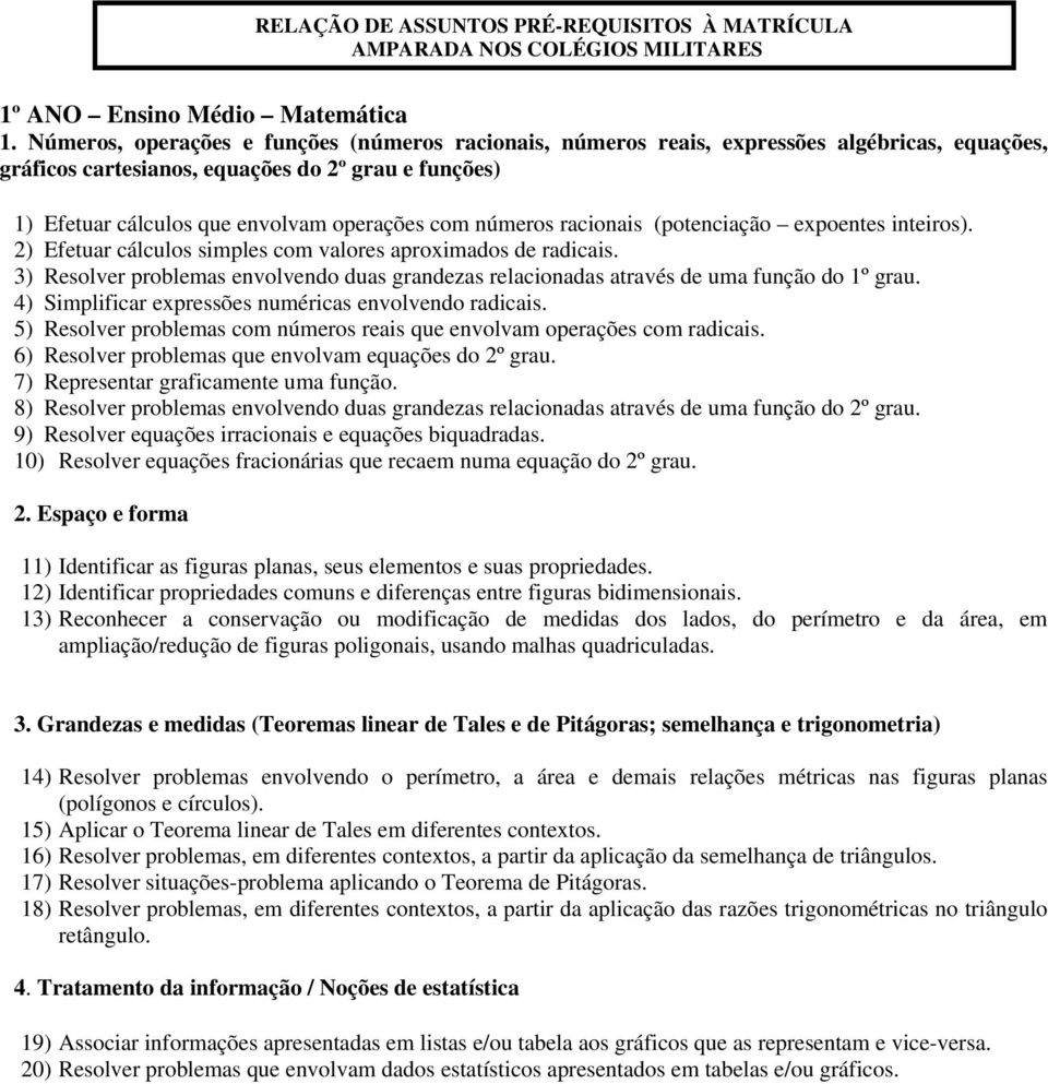 números racionais (potenciação expoentes inteiros). 2) Efetuar cálculos simples com valores aproximados de radicais.