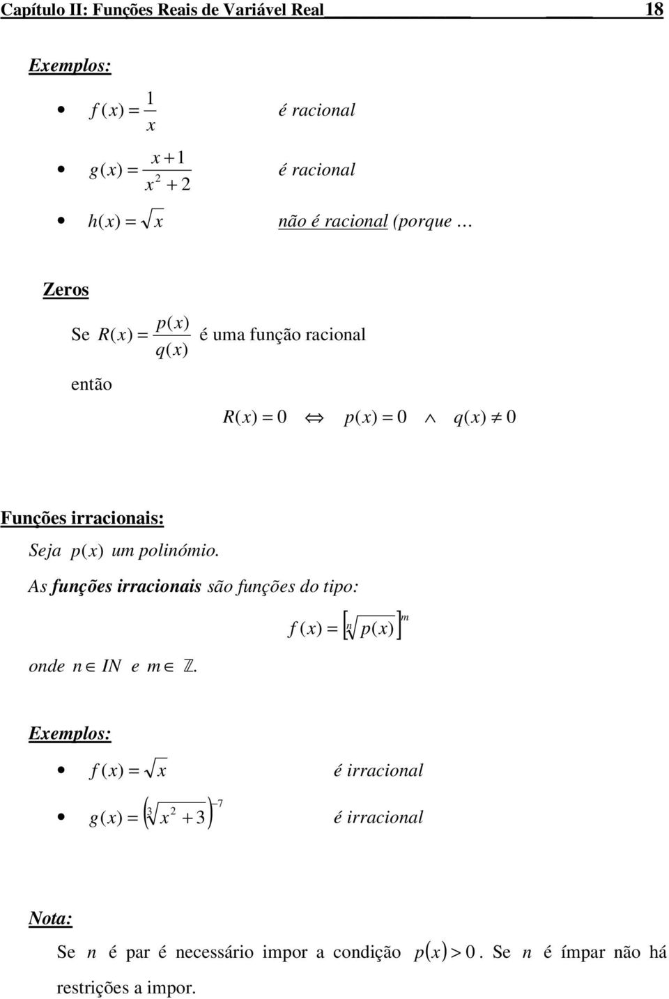 () u polióio. As fuções irracioais são fuções do tipo: ode IN e.