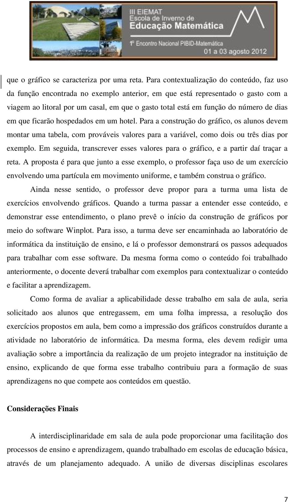 número de dias em que ficarão hospedados em um hotel. Para a construção do gráfico, os alunos devem montar uma tabela, com prováveis valores para a variável, como dois ou três dias por exemplo.