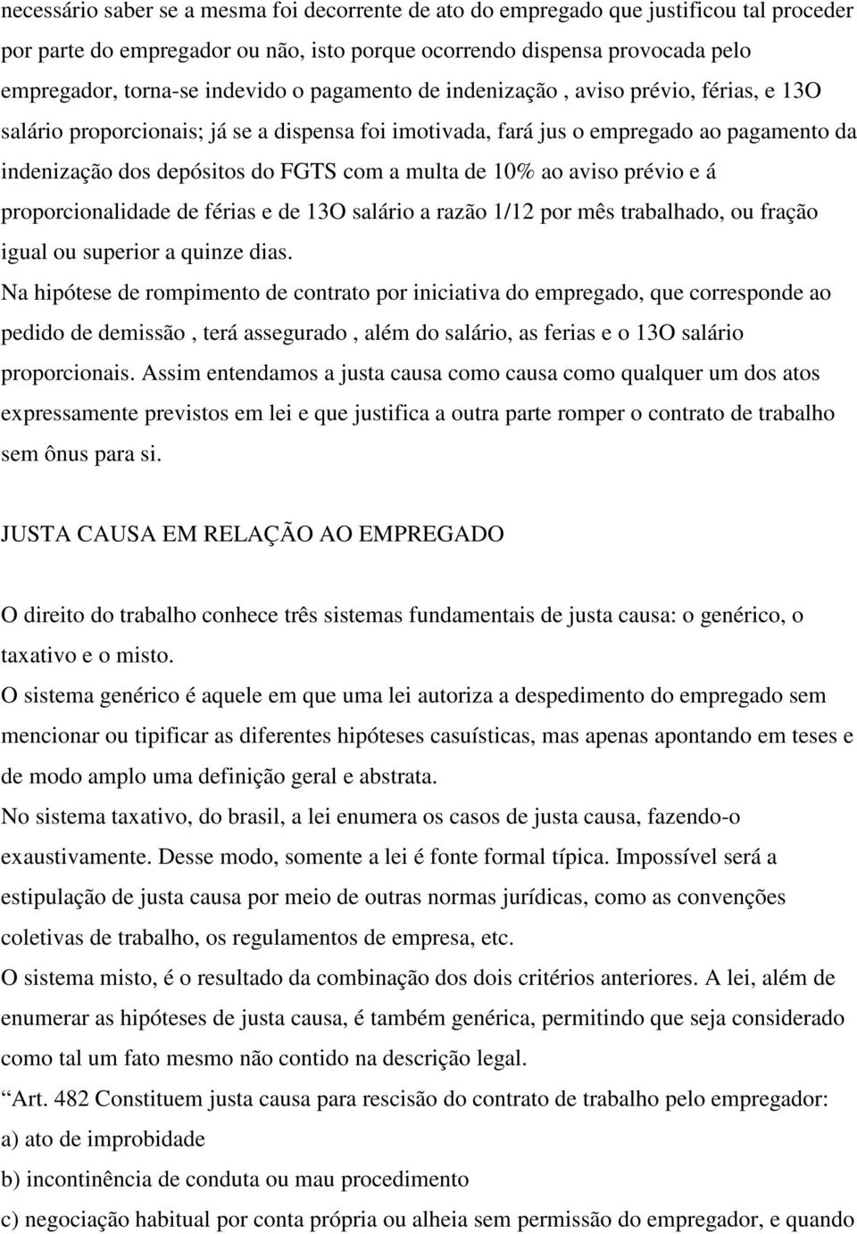 10% ao aviso prévio e á proporcionalidade de férias e de 13O salário a razão 1/12 por mês trabalhado, ou fração igual ou superior a quinze dias.