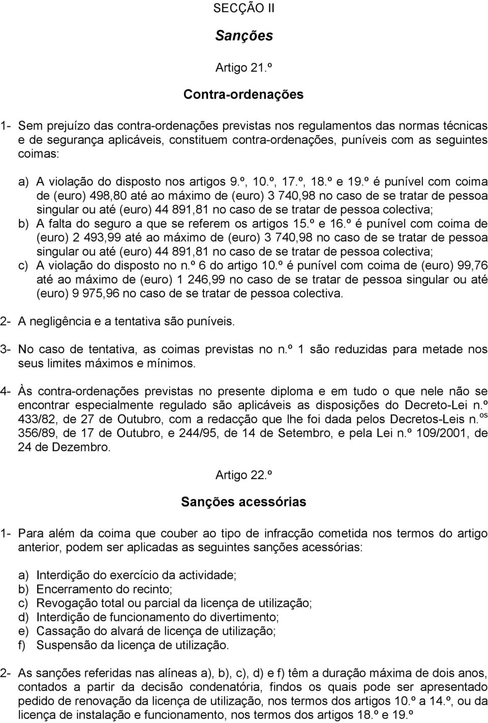 A violação do disposto nos artigos 9.º, 10.º, 17.º, 18.º e 19.