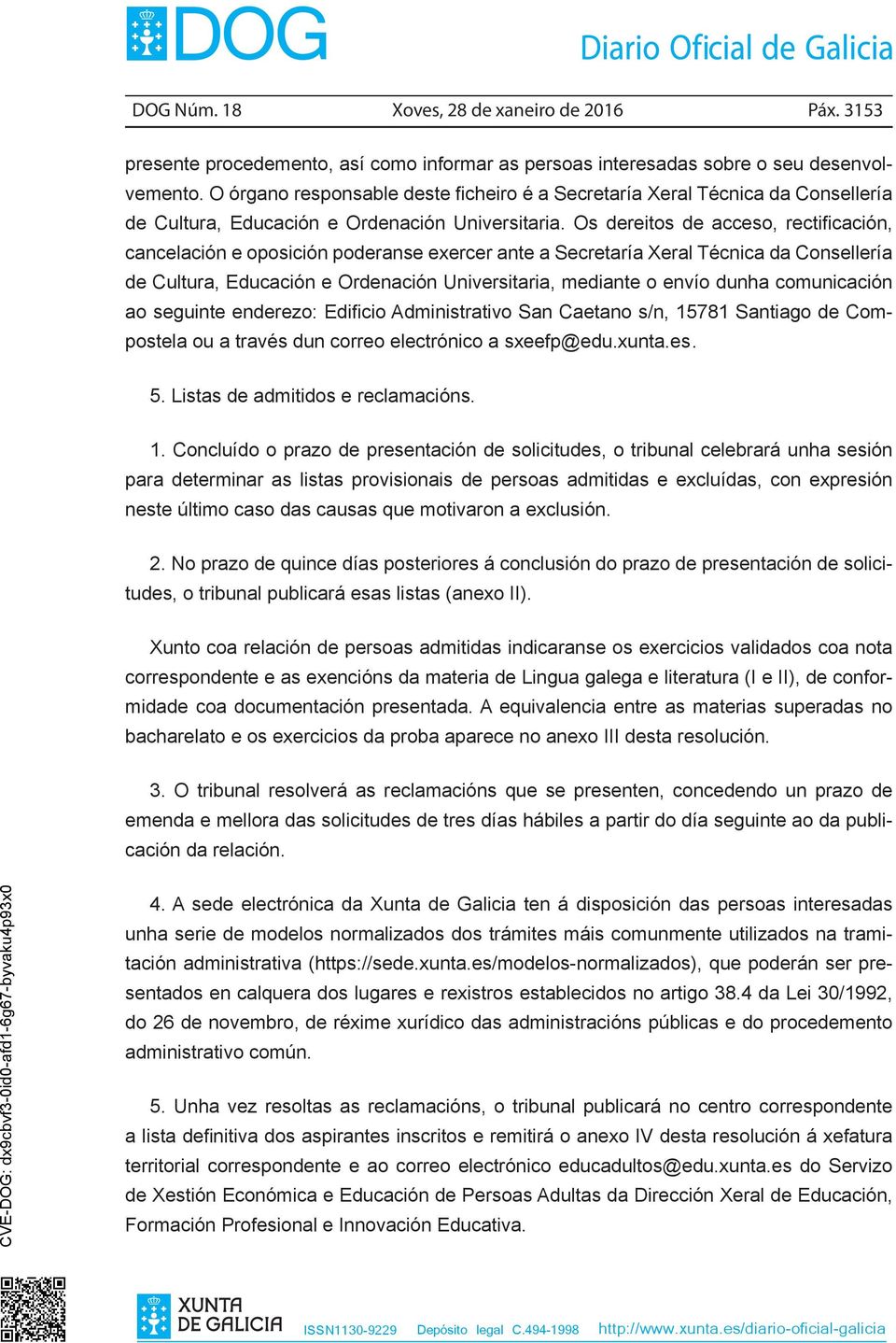 Os dereitos de acceso, rectificación, cancelación e oposición poderanse exercer ante a Secretaría Xeral Técnica da Consellería de Cultura, Educación e Ordenación Universitaria, mediante o envío dunha