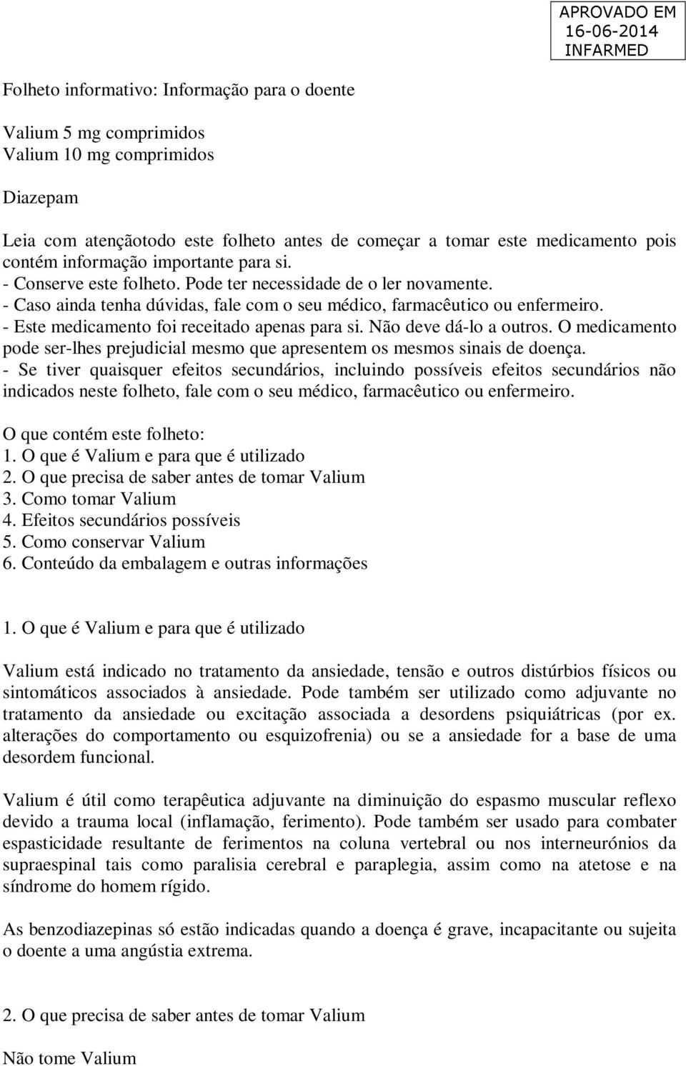 - Este medicamento foi receitado apenas para si. Não deve dá-lo a outros. O medicamento pode ser-lhes prejudicial mesmo que apresentem os mesmos sinais de doença.