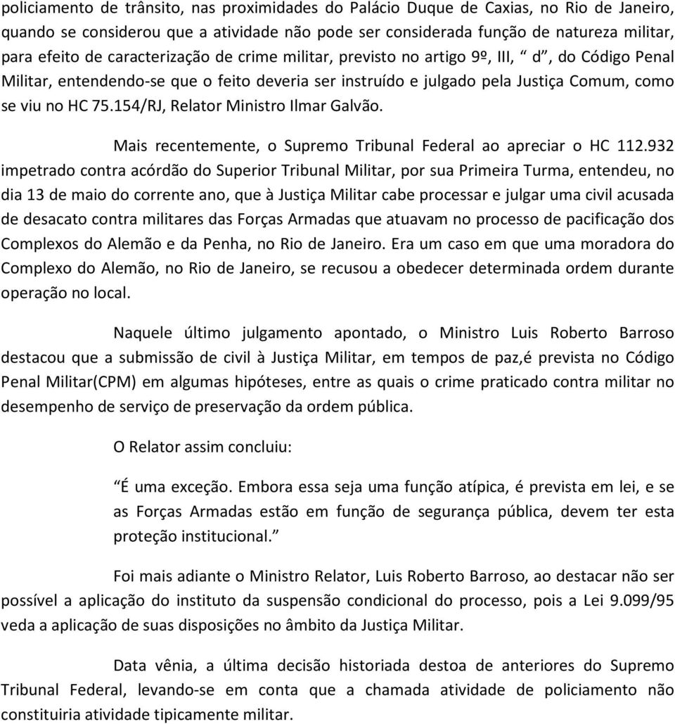 154/RJ, Relator Ministro Ilmar Galvão. Mais recentemente, o Supremo Tribunal Federal ao apreciar o HC 112.