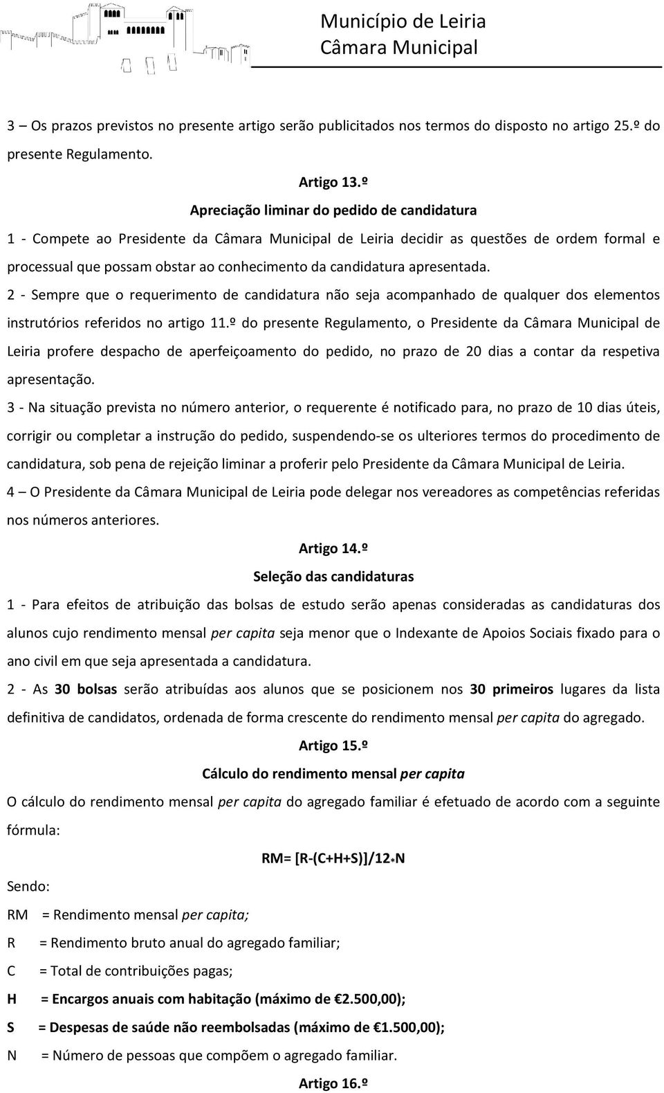 2 - Sempre que o requerimento de candidatura não seja acompanhado de qualquer dos elementos instrutórios referidos no artigo 11.