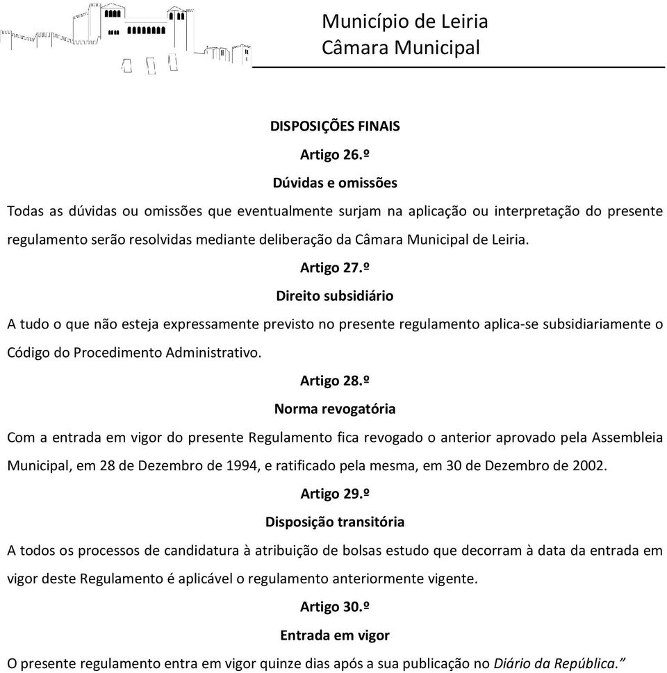 º Direito subsidiário A tudo o que não esteja expressamente previsto no presente regulamento aplica-se subsidiariamente o Código do Procedimento Administrativo. Artigo 28.