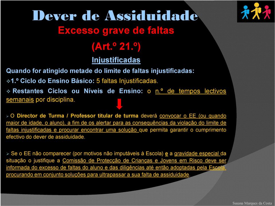 O Director de Turma / Professor titular de turma deverá convocar o EE (ou quando maior de idade, o aluno), a fim de os alertar para as consequências da violação do limite de faltas injustificadas e