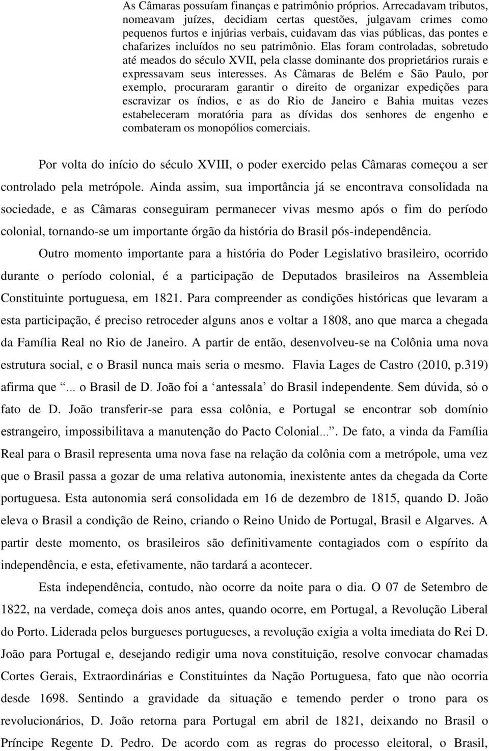 patrimônio. Elas foram controladas, sobretudo até meados do século XVII, pela classe dominante dos proprietários rurais e expressavam seus interesses.