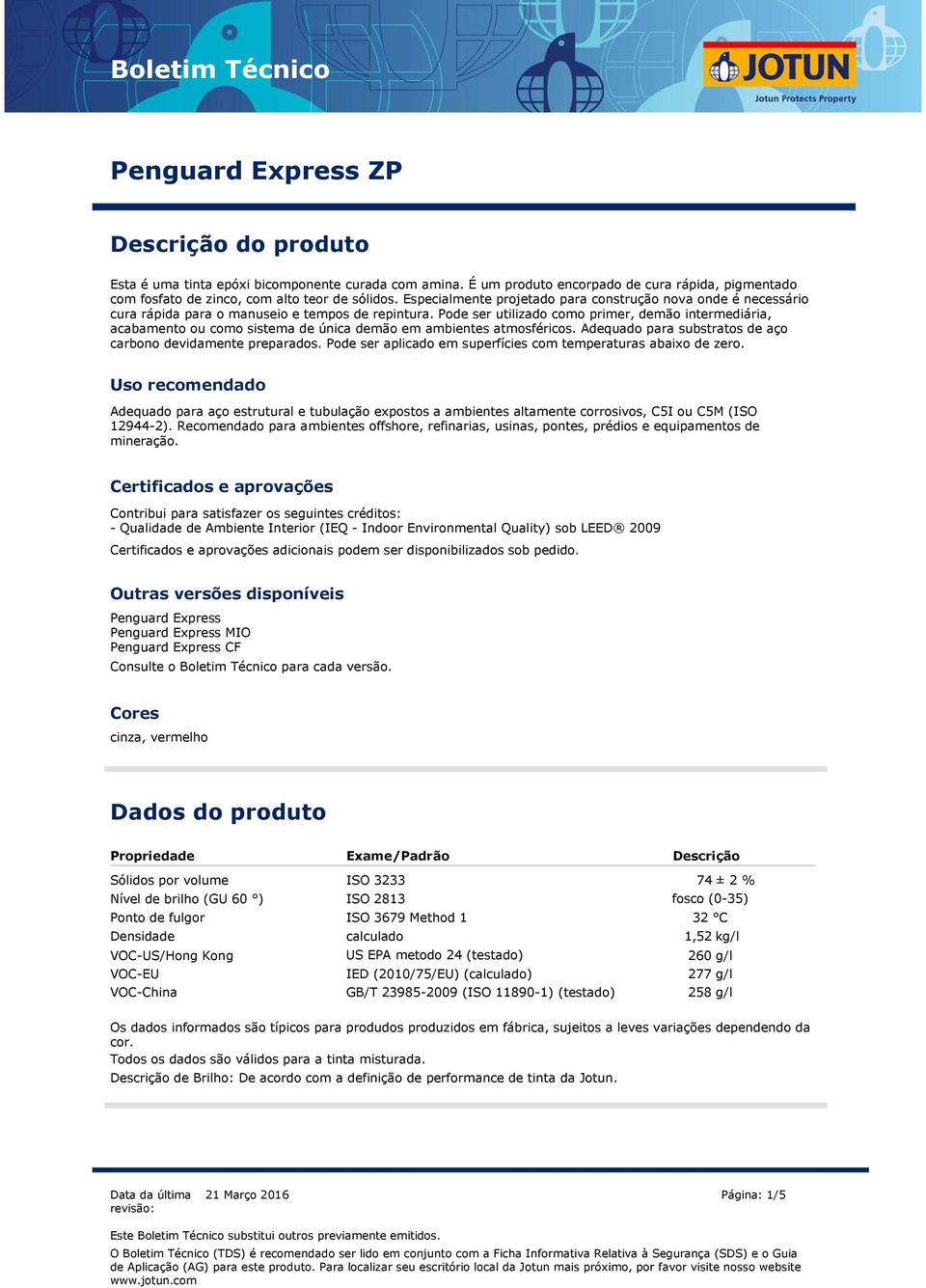 Especialmente projetado para construção nova onde é necessário cura rápida para o manuseio e tempos de repintura.