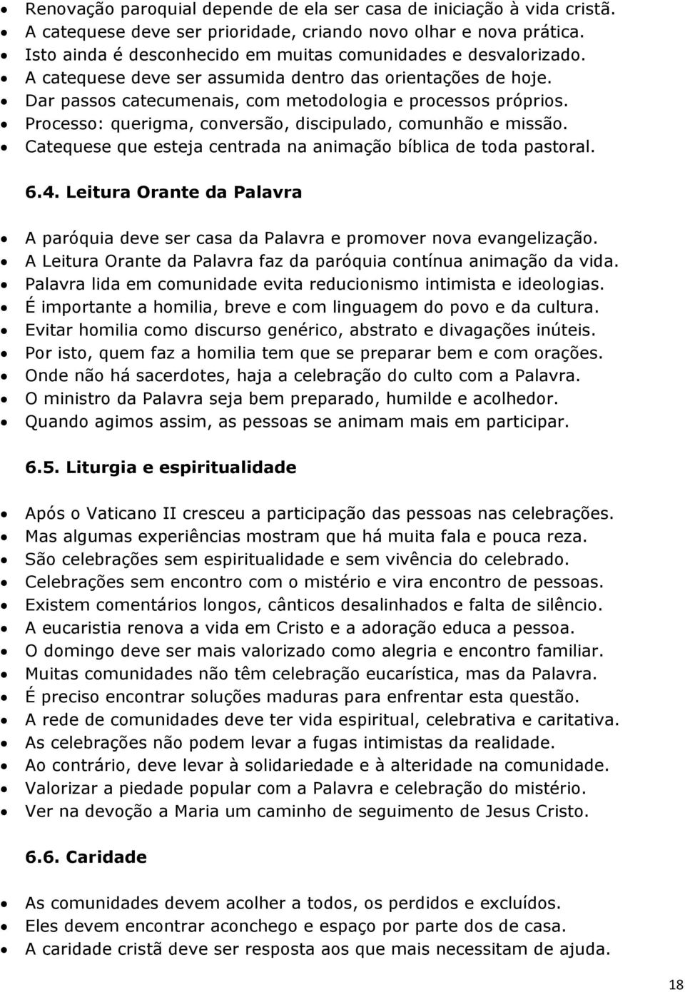 Processo: querigma, conversão, discipulado, comunhão e missão. Catequese que esteja centrada na animação bíblica de toda pastoral. 6.4.