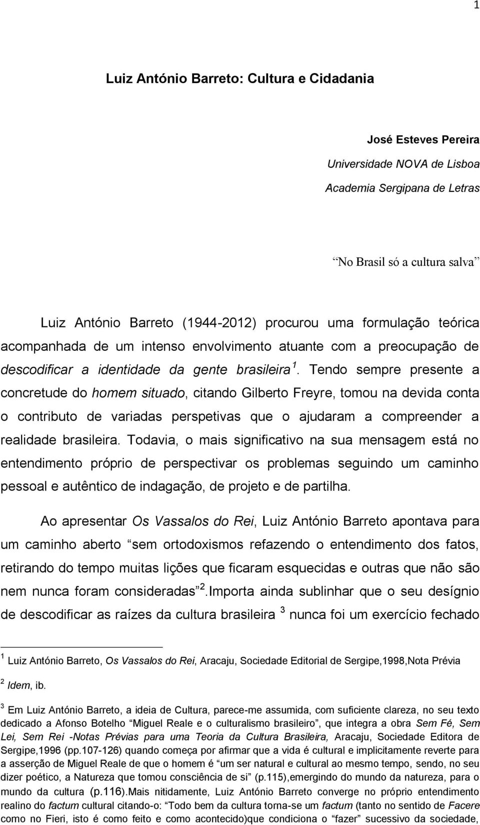 Tendo sempre presente a concretude do homem situado, citando Gilberto Freyre, tomou na devida conta o contributo de variadas perspetivas que o ajudaram a compreender a realidade brasileira.