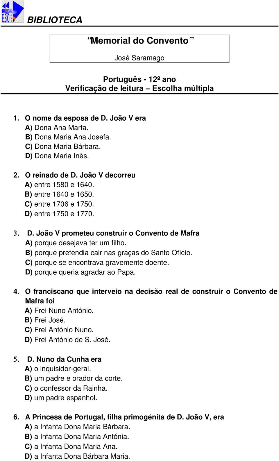 B) porque pretendia cair nas graças do Santo Ofício. C) porque se encontrava gravemente doente. D) porque queria agradar ao Papa. 4.